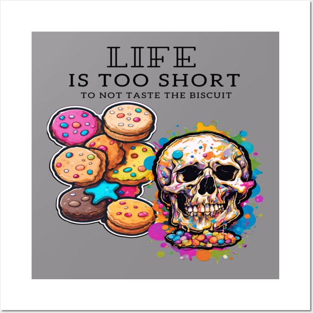 Life is too short to not taste the biscuit: A short inspirational quote Wall Art by Inspire Me 